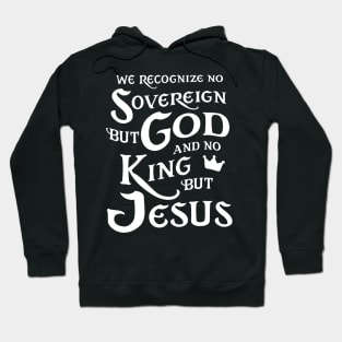 We Recognize No Sovereign But God, And No King But Jesus! Hoodie